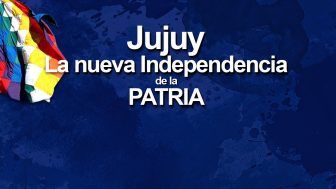Jujuy. La nueva Independencia de la PATRIA